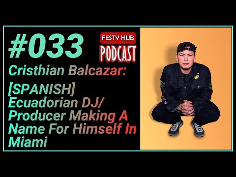 [SPANISH] 033 - Cristhian Balcazar: Ecuadorian DJ/Producer Making A Name For Himself In Miami