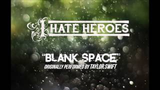 I Hate Heroes - Blank Space (Taylor Swift Cover)