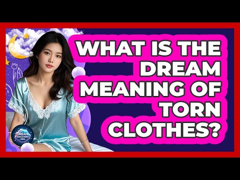 What Is The Dream Meaning of Torn Clothes?