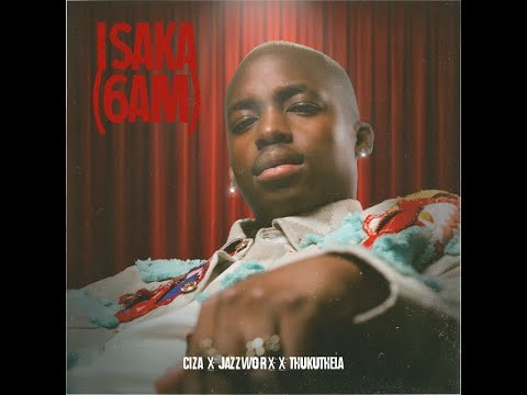 Ciza – Isaka (6am) feat. Jazzworx & Thukuthela | (Official Audio)