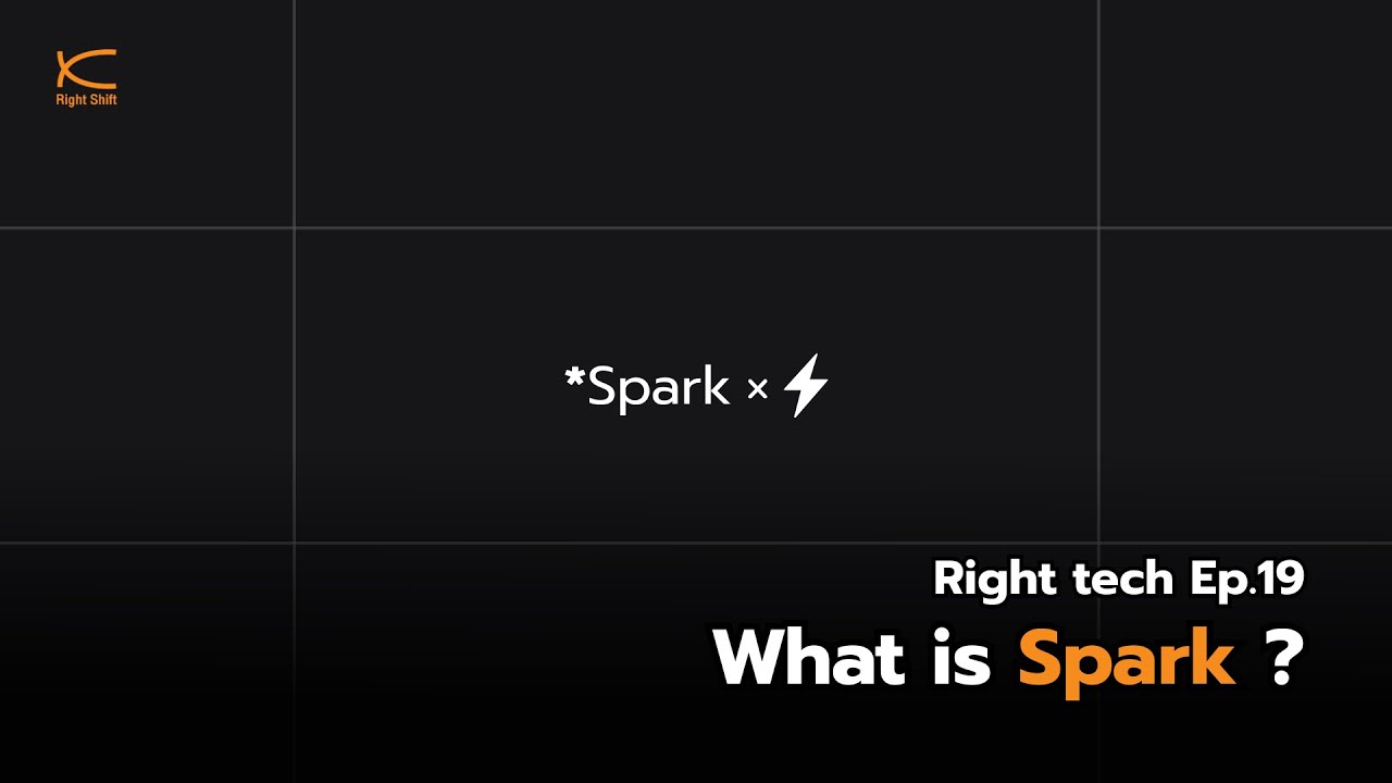 Right Tech EP.19 | Spark คืออะไร?