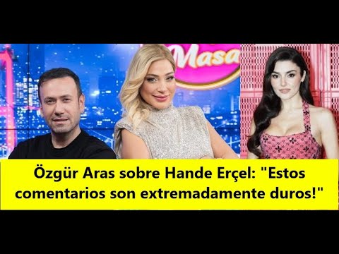 Kommentar von Aras über Hande Erçel: „Diese Kommentare sind äußerst hartnäckig!“