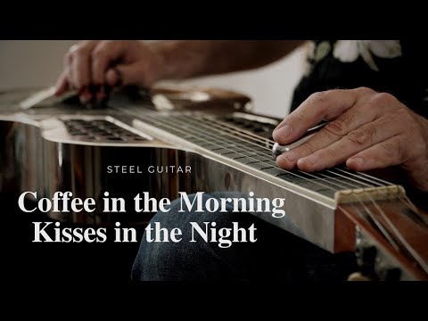 Coffee in the Morning, Kisses in the Night - steel guitar-