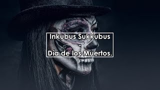 Inkubus Sukkubus - Día de los Muertos (Lyrics / Letra)