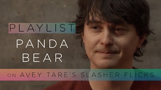 Panda Bear on Avey Tare's Slasher Flicks - Pitchfork Playlist