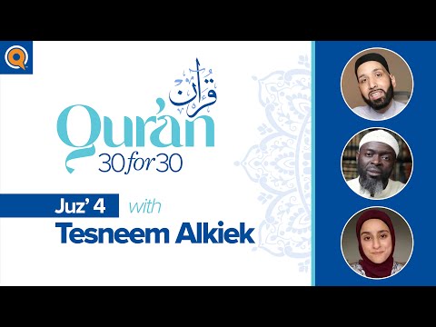 Juz' 4 with Tesneem Alkiek | Qur'an 30 for 30 Season 2 — Dr. Omar Suleiman, Sh. Abdullah Oduro