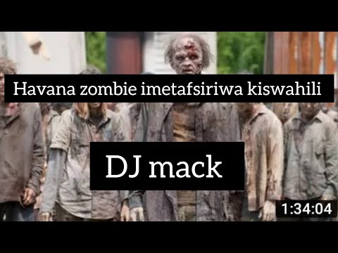 Havana zombie imetafsiriwa kiswahili na DJ mack full movie zombie movies