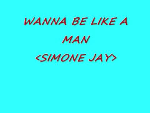 Simone J  Wanna Be Like A Man. .