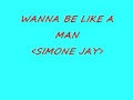 Simone J Wanna Be Like A Man