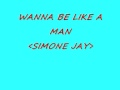 Simone J Wanna Be Like A Man. . 