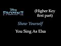 Frozen 2 - Show Yourself - Karaoke/Sing With Me: You Sing Elsa (Higher Key First Part)