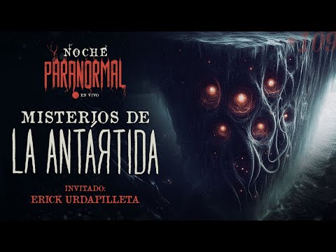 🔴   MISTERIOS DE LA ANTÁRTIDA - Invitado: Erick Urdapilleta  - #NOCHEPARANORMAL 109 🔴