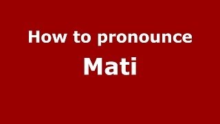 How to pronounce Mati