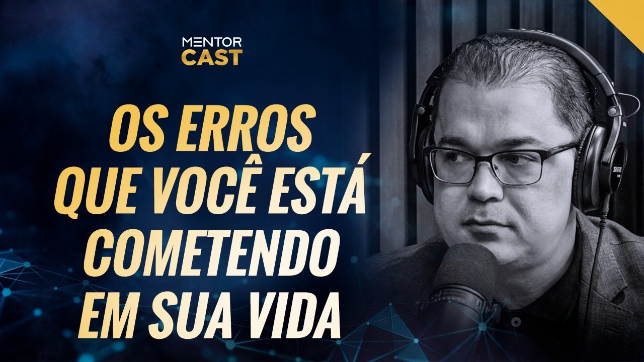 Identifique os erros que estão impedindo você de avançar | #29 Mentor Cast  @CleitonPinheirooficial