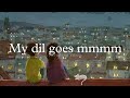 My Dil Goes Mmmm Slowed Reverbed Shaan Gayatri Ganjawala