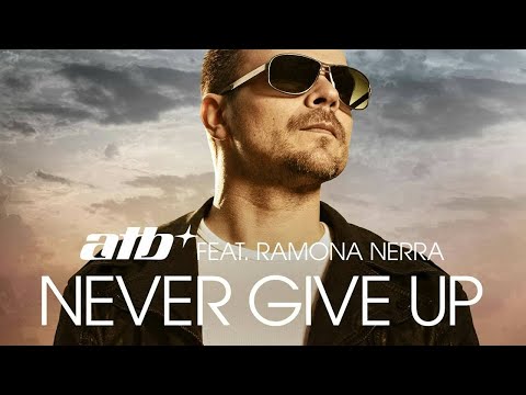 ATB feat. RAMONA NERRA - Never Give Up