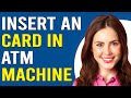 How To Insert An ATM Card Into An ATM Machine How To Put An ATM Card Into An ATM