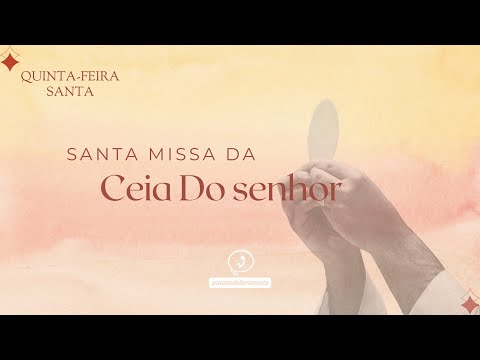 SANTA MISSA | QUINTA-FEIRA DA CEIA DO SENHOR - 19H