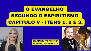 O EVANGELHO SEGUNDO O ESPIRITISMO -  CAPÍTULO V - ÍTENS 1, 2 E 3.