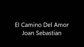 El Camino Del Amor Joan Sebastian