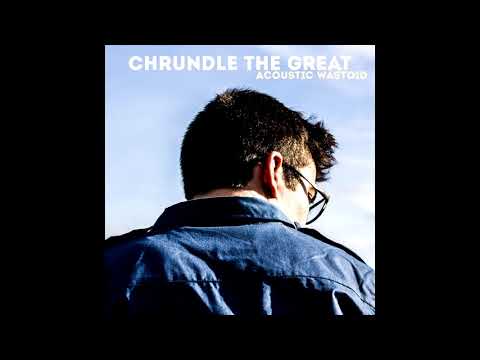 Chrundle the Great: Until Now (Joey Altemus Super Special Famlitdabsquad Acoustic Version)