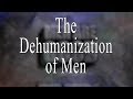The Dehumanization of Men