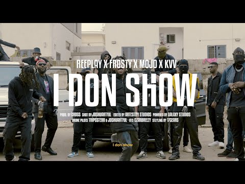 I DON SHOW  -  REEPLAY x FROSTY TFC x MOJO  AF x KVV