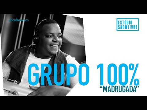 Grupo 100% - Madrugada - Ao Vivo no Estúdio Showlivre 2019