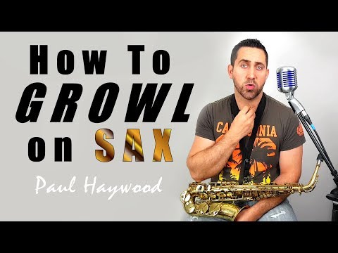 🎷 How To Growl on Sax!! 🎷 - How to practice it & What to avoid! - Saxophone Lesson by Paul Haywood