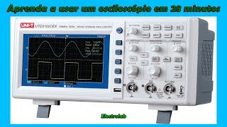 Learn how to use the oscilloscope in 28 minutes !!