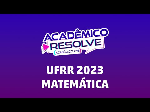 Acadêmico Resolve | UFRR 2023 | MATEMÁTICA