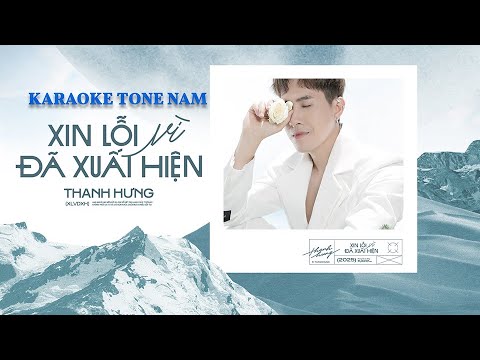 KARAOKE TONE NAM | XIN LỖI VÌ ĐÃ XUẤT HIỆN | THANH HƯNG | BEAT GỐC
