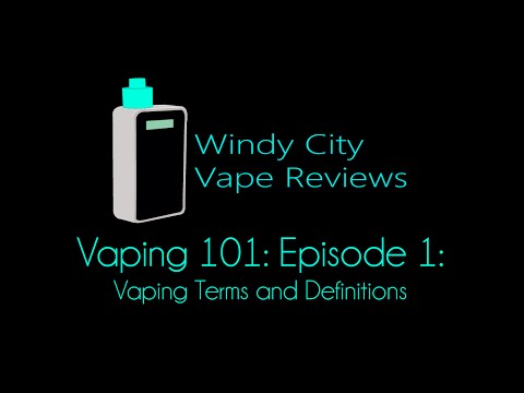 Vaping 101: Ep 1: Vaping Terms and Definitions