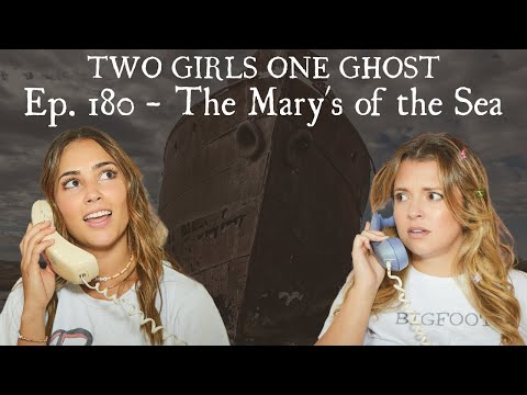 Two Girls One Ghost: 180 - The Mary's of the Sea