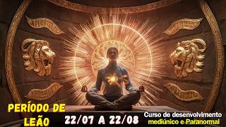 ?Período de Leão ♌ 2207 a 2208 | Objetivos e Exercícios ?Facilita a Intuição