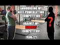 ANNOUNCING MY NEXT POWERLIFTING COMPETITION AGAINST MY BIGGEST COMPETITOR! - VLOG 121