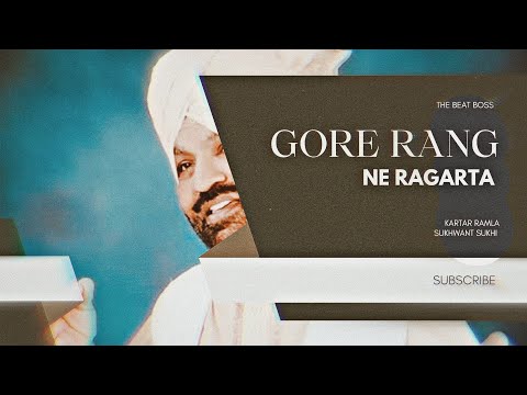 Gore Rang Ne Ragarta - Kartar Ramla & Sukhwant Sukhi X The Beat Boss 