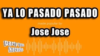 Jose Jose - Ya Lo Pasado Pasado (Versión Karaoke)