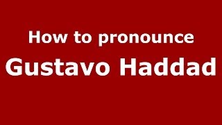 How to pronounce Gustavo Haddad