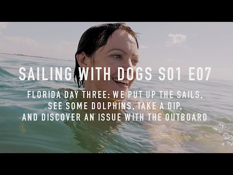 S01E07 - Sailing, Swimming, Dolphins, & Outboard Issues