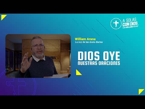 A solas con Dios con William Arana l Dios oye nuestras oraciones l 07 de Agosto 2024