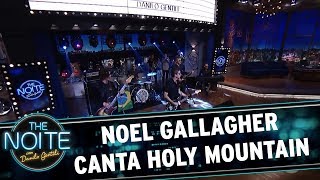 Noel Gallagher canta a nova &quot;Holy Mountain&quot; | The Noite (20/10/17)