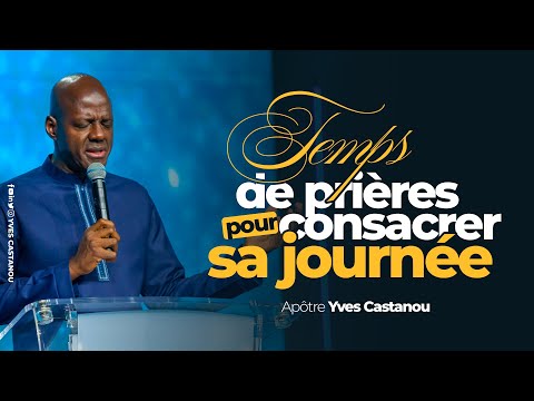 TEMPS DE PRIÈRE POUR CONSACRER SA JOURNÉE 🔥| Apôtre Yves CASTANOU