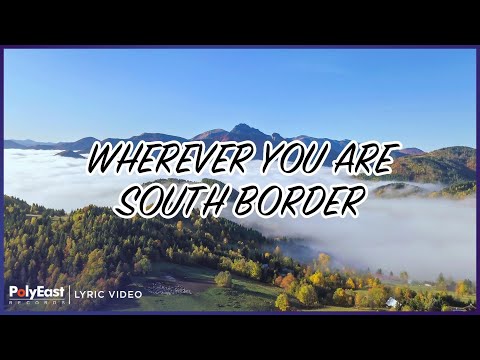 South Border - Wherever You Are (Lyric Video)