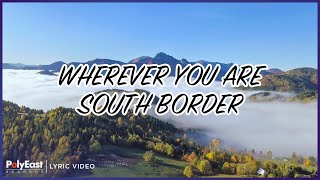 South Border - Wherever You Are (Lyric Video)