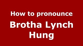 How to pronounce Brotha Lynch Hung