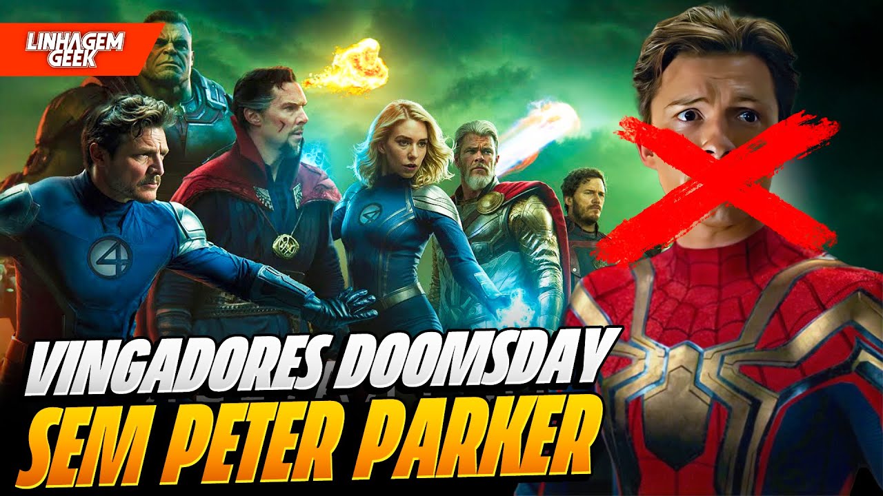 PETER PARKER ESTÁ FORA DE VINGADORES DOOMSDAY