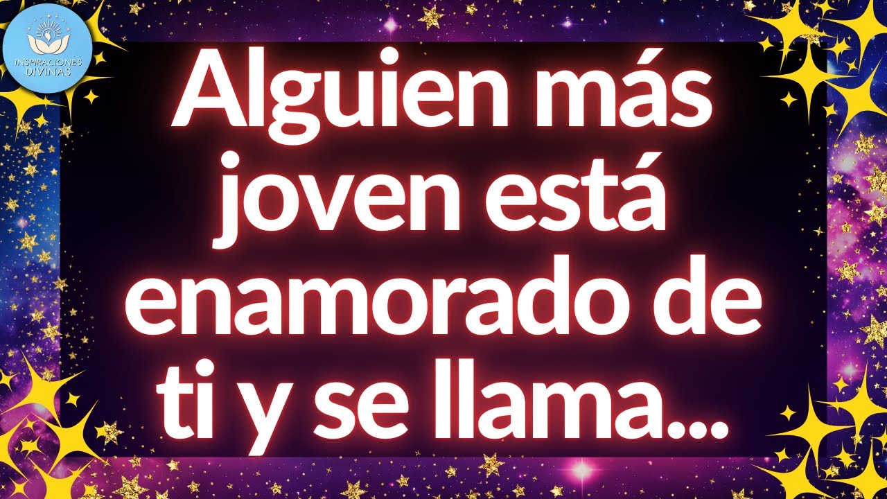 😱💌 Mensaje de los Ángeles | Alguien más joven está enamorado de ti y se llama...
