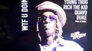 Young Thug - WTF U DOIN (Audio) ft. Quavo, Rich The Kid, Duke