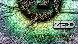Zedd - Clarity (InterSys Vs. Underbeat Remix)